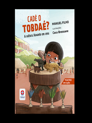 cover image of Cadê o tobdaé? a cultura Xavante em cena--Teatro em Ação